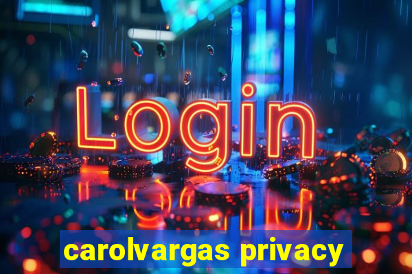 carolvargas privacy